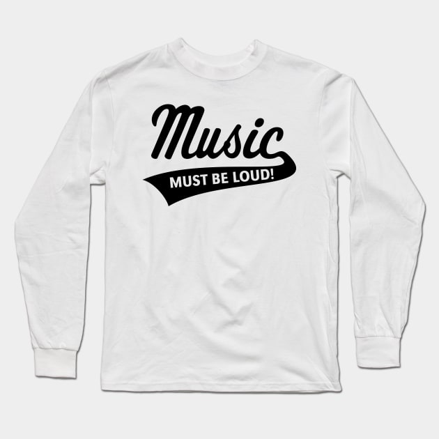 Music Must Be Loud! (Listening Pleasure / Black) Long Sleeve T-Shirt by MrFaulbaum